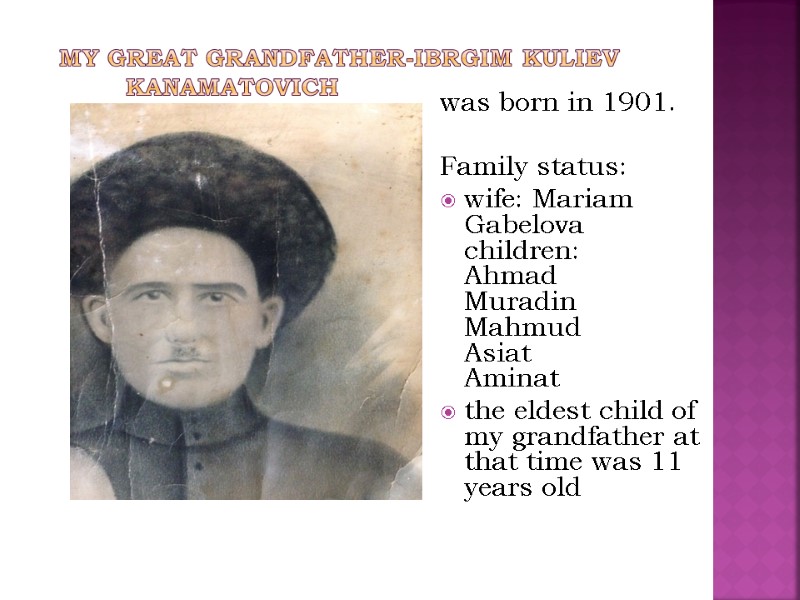 My great grandfather-Ibrgim Kuliev Kanamatovich   was born in 1901.  Family status: